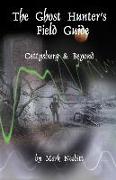 The Ghost Hunter's Field Guide: Gettysburg & Beyond