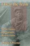 I Hear the Train: Reflections, Inventions, Refractions Volume 40