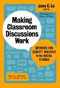 Making Classroom Discussions Work: Methods for Quality Dialogue in the Social Studies