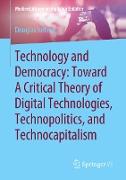 Technology and Democracy: Toward A Critical Theory of Digital Technologies, Technopolitics, and Technocapitalism