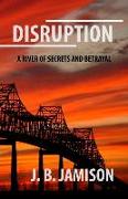 Disruption: A River of Secrets and Betrayal