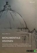Monumentale Visionen. Der Einfluss antiker römischer Architektur auf das geplante Bauvorhaben der "Welthauptstadt Germania"