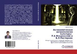 Antinomicheskaq antropologiq kul'tury: P.A.Florenskij i B.L.Pasternak