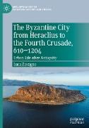 The Byzantine City from Heraclius to the Fourth Crusade, 610¿1204