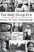 The Baby Scoop Era: Unwed Mothers, Infant Adoption and Forced Surrender