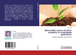 Renewable source of plant nutrients in sustainable agriculture