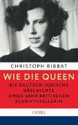 Wie die Queen. Die deutsch-jüdische Geschichte einer sehr britischen Schriftstellerin