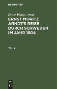 Ernst Moritz Arndt: Ernst Moritz Arndt¿s Reise durch Schweden im Jahr 1804. Teil 4