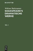William Shakespeare: Shakspeare¿s dramatische Werke. Teil 1