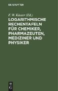 Logarithmische Rechentafeln für Chemiker, Pharmazeuten, Mediziner und Physiker