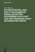 Die Rechtsstellung der Strassenbahngesellschaften gegenüber der Staat und der Gemeinde nach sächsischem Recht