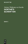 Johann Wolfgang von Goethe: Goethe¿s Schriften. Band 1