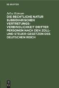 Die rechtliche Natur subsidiarischen Vertretungsverbindlichkeit dritter Personen nach den Zoll- und Steuer-Gesetzen des deutschen Reich