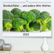 Brokkolifäller ... und andere Mini-Welten (Premium, hochwertiger DIN A2 Wandkalender 2022, Kunstdruck in Hochglanz)