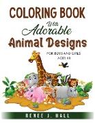 Coloring Book with Adorable Animal Designs: For Boys and Girls Ages 4-8