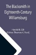The Blacksmith in Eighteenth-Century Williamsburg, An Account of His Life & Times and of His Craft
