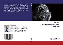 Manhood: Myth and Mystery