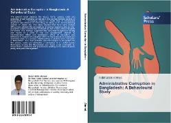 Administrative Corruption in Bangladesh: A Behavioural Study