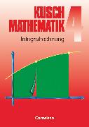 Kusch: Mathematik, Bisherige Ausgabe, Band 4, Integralrechnung (6. Auflage), Fachbuch