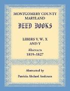 Montgomery County, Maryland Deed Books Libers V, W, X and Y Abstracts, 1819-1827