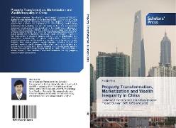 Property Transformation, Marketization and Wealth Inequality in China