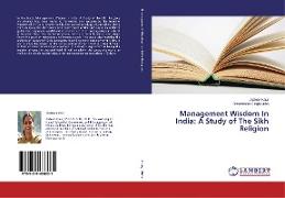 Management Wisdom In India: A Study of The Sikh Religion