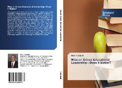 Mission Driven Educational Leadership¿Does It Matter?