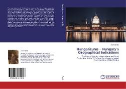 Hungaricums ¿ Hungary¿s Geographical Indications