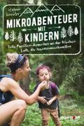 Mikroabenteuer mit Kindern. Tolle Familien-Auszeiten an der frischen Luft, die zusammenschweißen