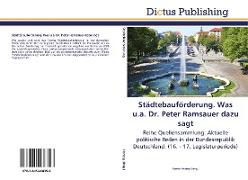 Städtebauförderung. Was u.a. Dr. Peter Ramsauer dazu sagt