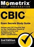 CBIC Exam Secrets Study Guide - Review and CIC Practice Test for the Certification Board of Infection Control and Epidemiology, Inc. (CBIC) Examinatio