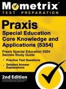 Praxis Special Education Core Knowledge and Applications (5354) - Praxis Special Education 5354 Secrets Study Guide, Practice Test Questions, Detailed