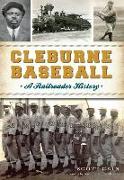 Cleburne Baseball: A Railroader History