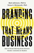 Branding That Means Business: How to Build Enduring Bonds Between Brands, Consumers and Markets