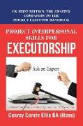 Project Interpersonal Skills for Executorship: Uk First Edition: the Awaited Companion to the Project Executor Handbook