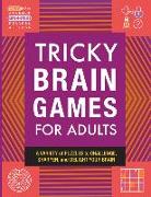 Tricky Brain Games for Adults: A Variety of Puzzles to Challenge, Sharpen, and Delight Your Brain