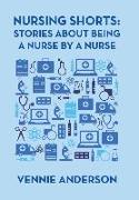 Nursing Shorts: Stories About Being a Nurse by a Nurse