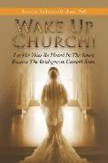 Wake up Church!: Let His Voice Be Heard in the Street Because the Bridegroom Cometh Soon