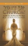 Wake up Church!: Let His Voice Be Heard in the Street Because the Bridegroom Cometh Soon