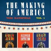 The Making of America: Volume 1: Alexander Hamilton, Andrew Jackson, and Abraham Lincoln