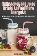 Milkshakes and Juice Drinks to Feel More Energetic