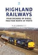 Highland Railways: Four Decades of Diesel Traction North of Perth