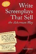 Write Screenplays That Sell: The Ackerman Way: 20th Anniversary Edition, Newly Revised and Updated