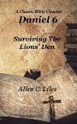 Daniel 6: Surviving The Lion's Den