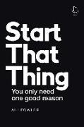 Start That Thing, Finish That Thing: You Only Need One Good Reason