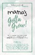 Mama's Gotta Grow: Inspiring Conscious Growth in Motherhood, Pandemic Pivoting, Adapting to Change, Shifting Lifestyles, and Embracing Ne