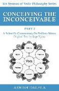 Conceiving the Inconceivable Part 2: A Scientific Commentary on Ved&#257,nta S&#363,tras