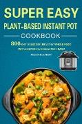 Super Easy Plant-Based Instant Pot Cookbook