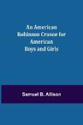 An American Robinson Crusoe for American Boys and Girls