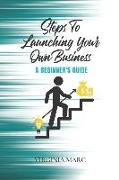 Steps to Launching Your Own Business: A Beginner's Guide